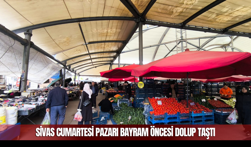 Sivas Cumartesi Pazarı Bayram Öncesi Dolup Taştı
