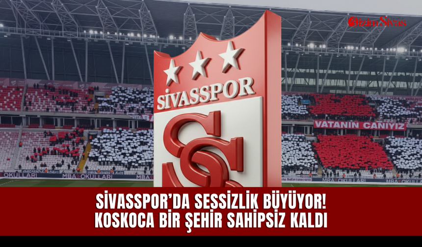 Sivasspor’da sessizlik büyüyor! Koskoca bir şehir sahipsiz kaldı