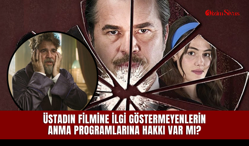 Üstadın Filmine ilgi göstermeyenlerin anma programlarına hakkı var mı?
