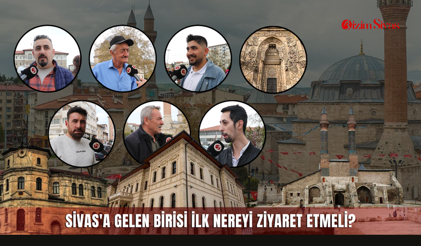 Sivas'a Gelen Birisi İlk Nereyi Ziyaret Etmeli? Sivaslılara Sorduk!