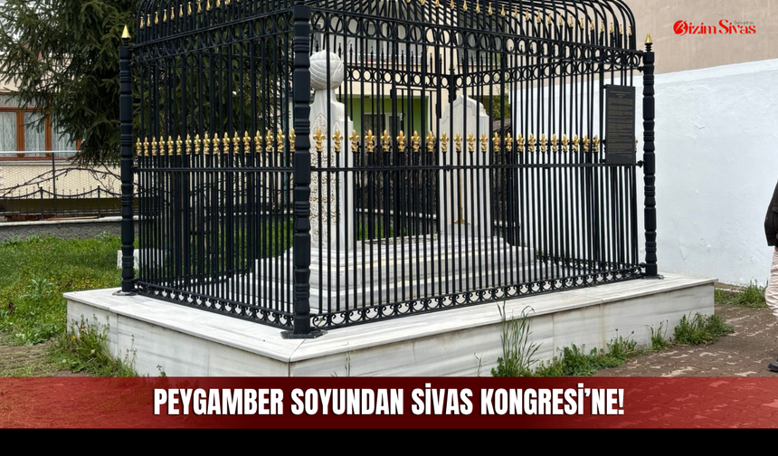 Peygamber Soyundan Sivas Kongresi’ne!