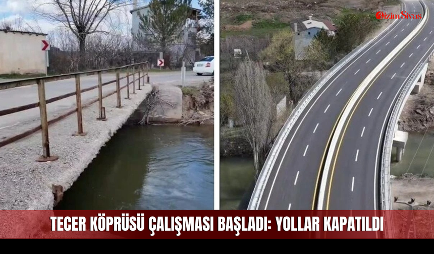 Tecer Köprüsü Çalışması Başladı, Yollar Kapatıldı