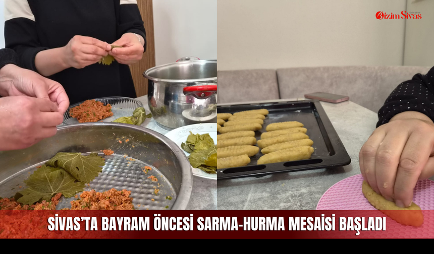 Sivas’ta Bayram öncesi sarma-hurma mesaisi başladı