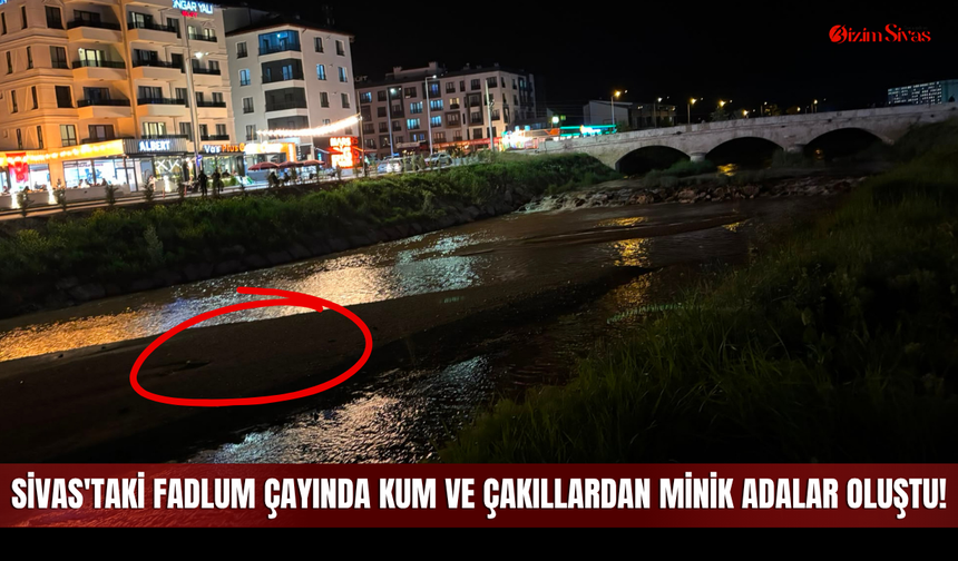 Sivas'taki Fadlum Çayında Kum ve Çakıllardan Minik Adalar Oluştu!