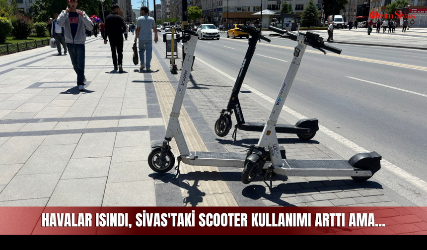Havalar Isındı, Sivas'taki Scooter Kullanımı Arttı Ama...