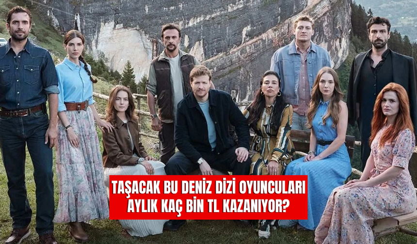 Taşacak Bu Deniz dizi Oyuncuları Bölüm Başı Kaç TL Kazanıyor? İşte O Kazanç Listesi!