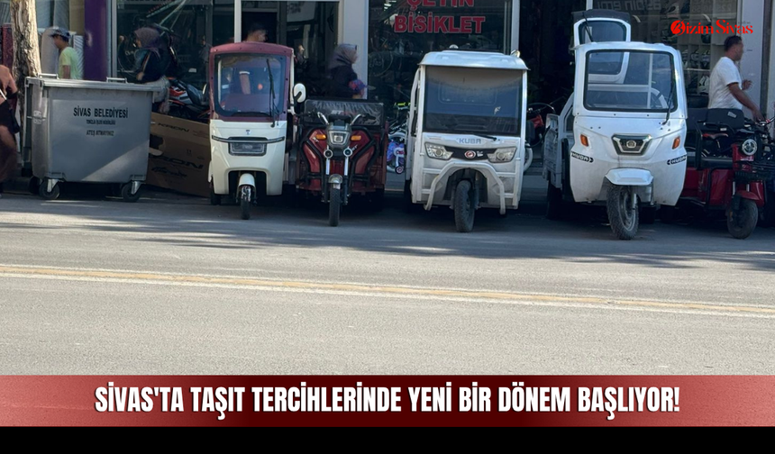 Sivas'ta Taşıt Tercihlerinde Yeni Bir Dönem Başlıyor!