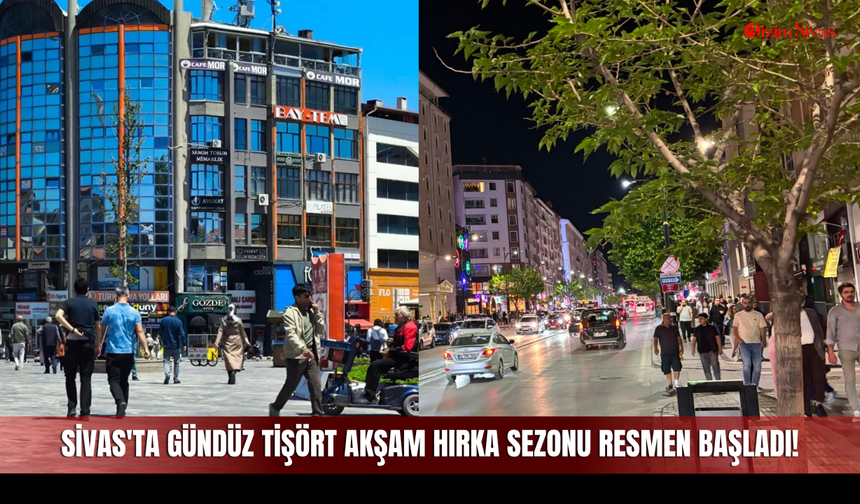 Sivas'ta Gündüz Tişört Akşam Hırka Sezonu Resmen Başladı!