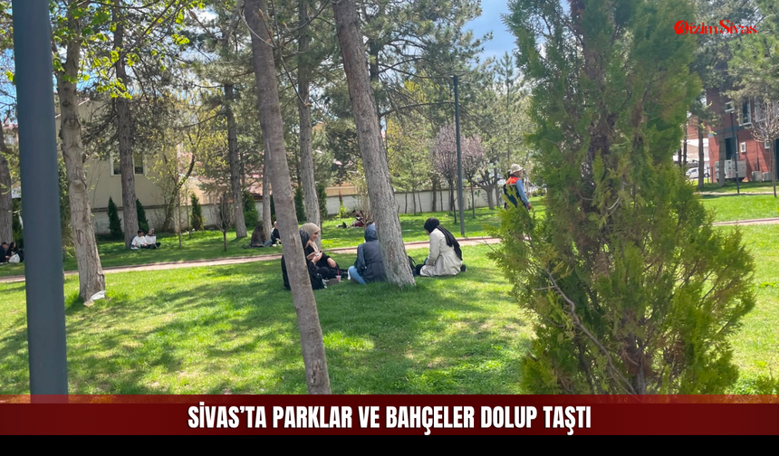 Sıcaklar Geldi, Sivaslılar Park ve Bahçelere Çıktı!