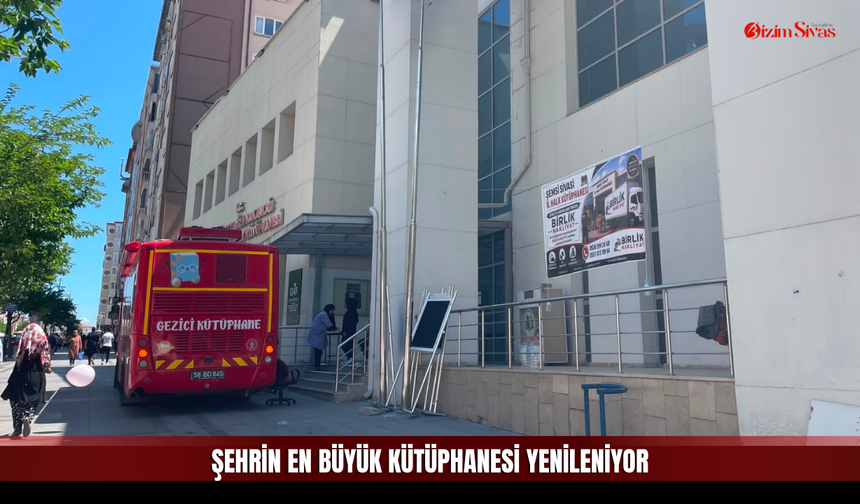 Sivas’ın Dev Kütüphanesinde Dönüşüm Başladı