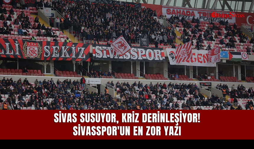 Sivas susuyor, kriz derinleşiyor! Sivasspor'un en zor yazı
