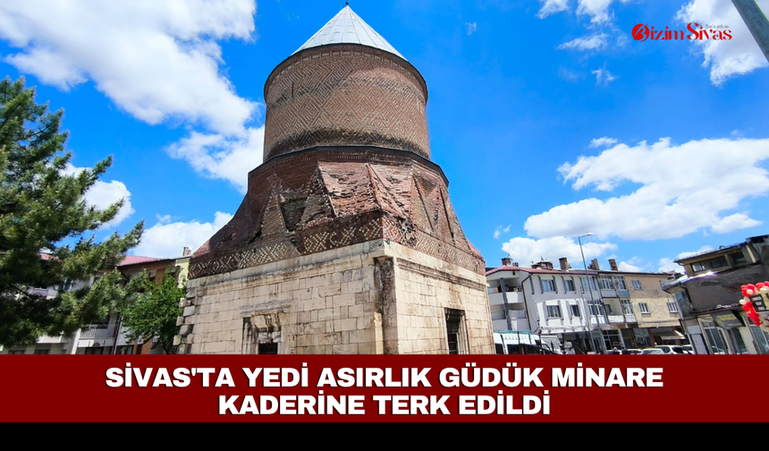 Sivas'ta yedi asırlık Güdük Minare kaderine terk edildi