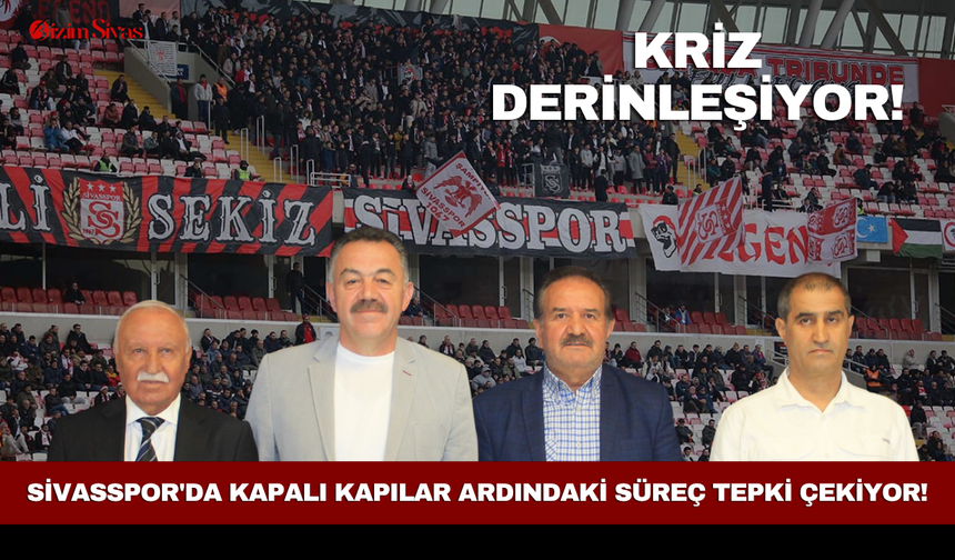 Sivasspor'da kapalı kapılar ardındaki süreç tepki çekiyor! Kriz derinleşiyor!