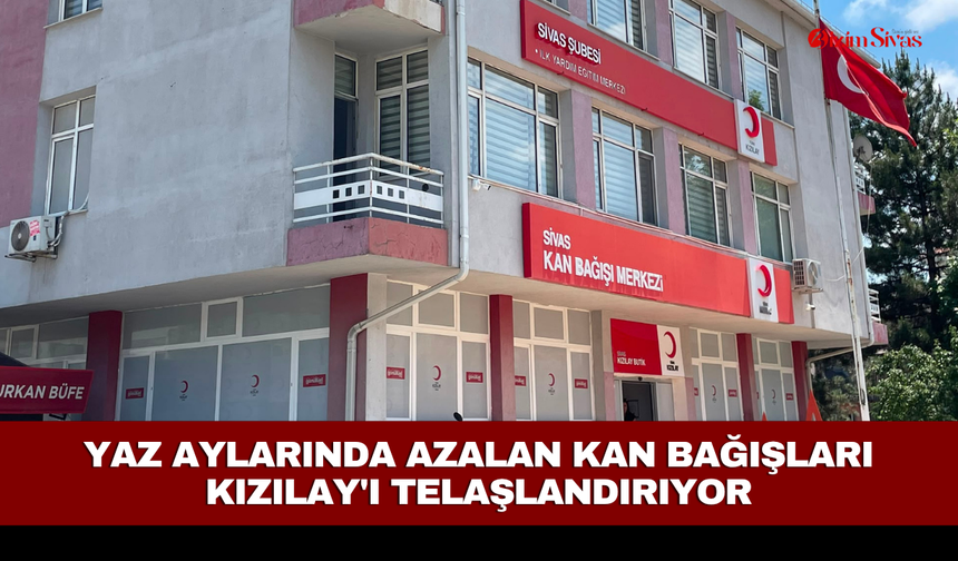 Yaz aylarında azalan kan bağışları Kızılay'ı telaşlandırıyor