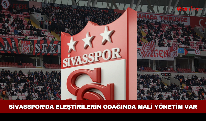Sivasspor’da eleştirilerin odağında mali yönetim var