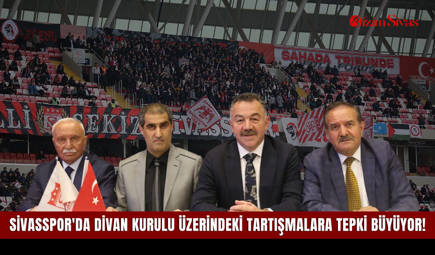 Sivasspor'da Divan Kurulu üzerindeki tartışmalara tepki büyüyor!