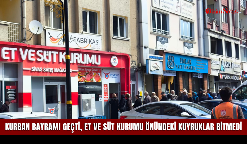 Kurban Bayramı geçti, Et ve Süt Kurumu önündeki kuyruklar bitmedi