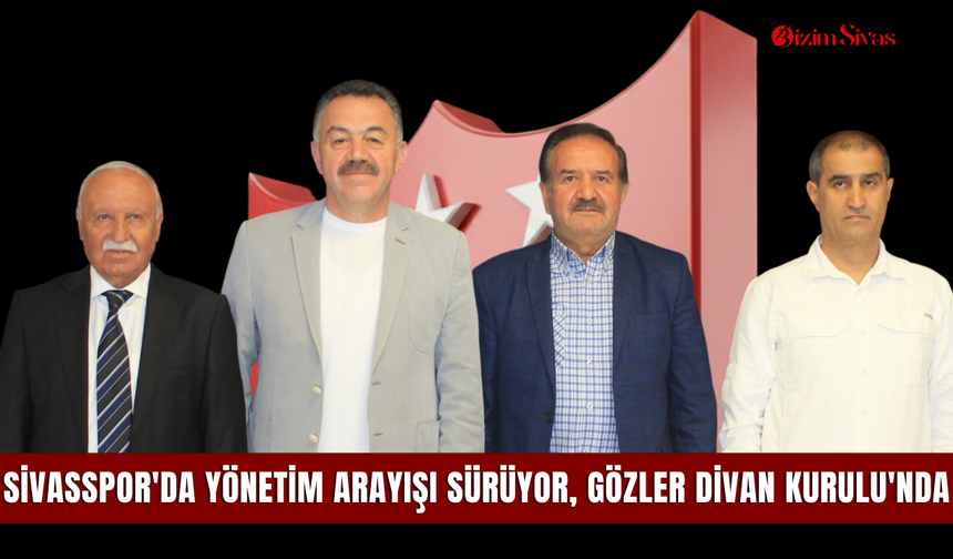 Sivasspor'da yönetim arayışı sürüyor, gözler Divan Kurulu'nda
