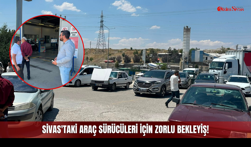 Sivas'taki Araç Sürücüleri İçin Zorlu Bekleyiş!