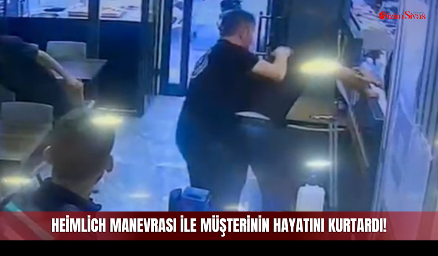 Sivas'ta İşyeri Sahibi Heimlich Manevrası İle Müşterinin Hayatını Kurtardı!