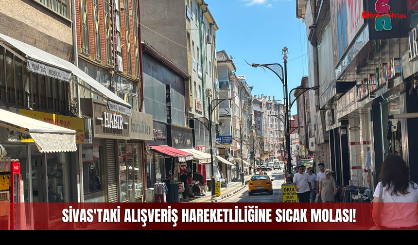 Hafta Sonu Sivas'taki Alışveriş Hareketliliğine Sıcak Molası!
