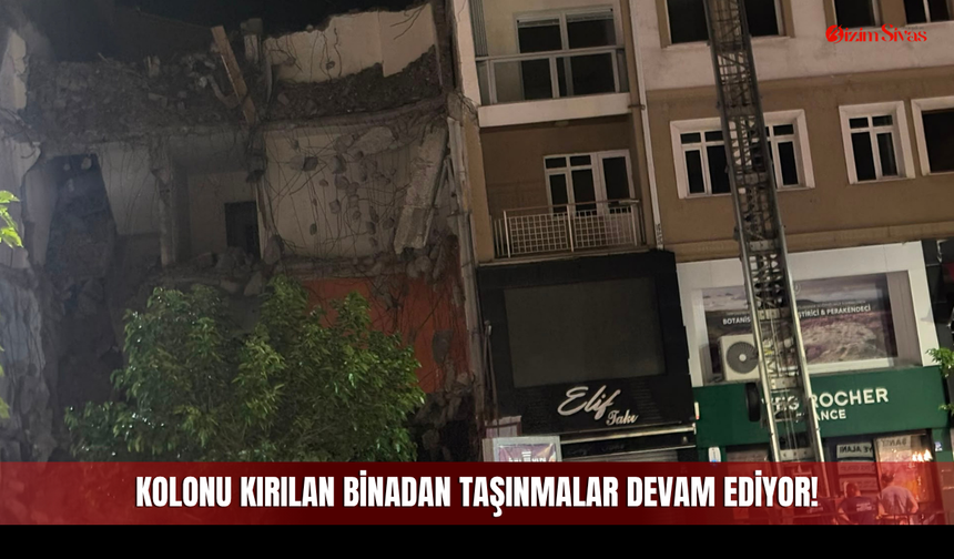 Apartman Sakinleri Sivas'taki Kolonu Kırılan Binadan Taşınmaya Devam Ediyor!