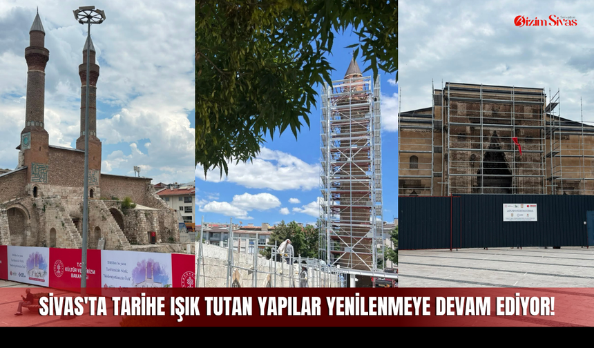 Sivas'ta Tarihe ışık tutan Yapılar Yenilenmeye Devam Ediyor!