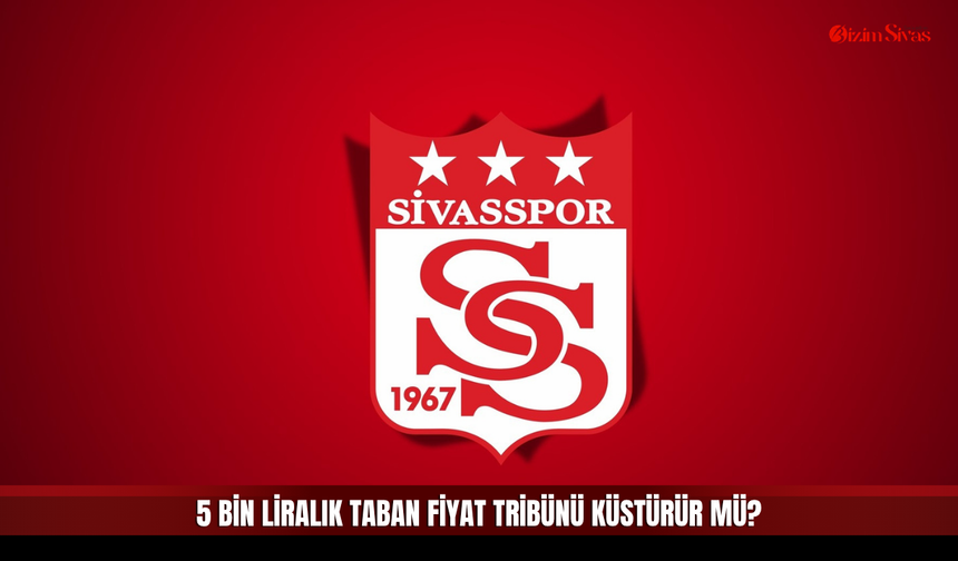 5 Bin Liralık Taban Fiyat Tribünü Küstürür mü?