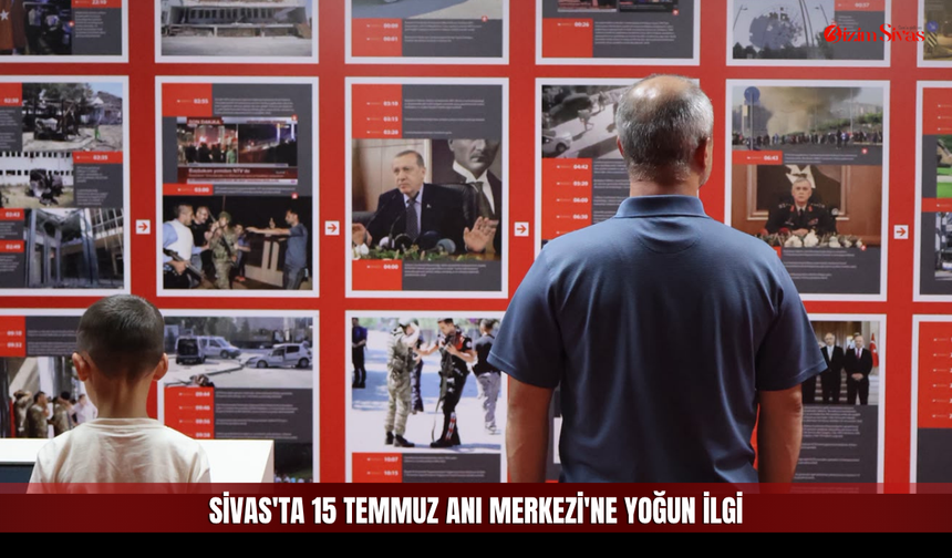 Sivas'ta 15 Temmuz Anı Merkezi'ne Yoğun İlgi