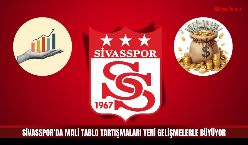 Sivasspor’da mali tablo tartışmaları yeni gelişmelerle büyüyor