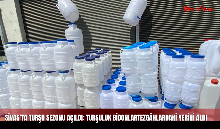 Sivas’ta Turşu Sezonu Açıldı: Turşuluk Bidonlar Tezgâhlardaki  Yerini Aldı