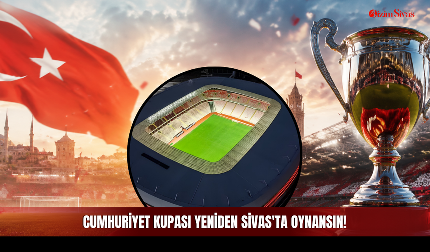 Cumhuriyet kupası yeniden Sivas'ta oynansın!