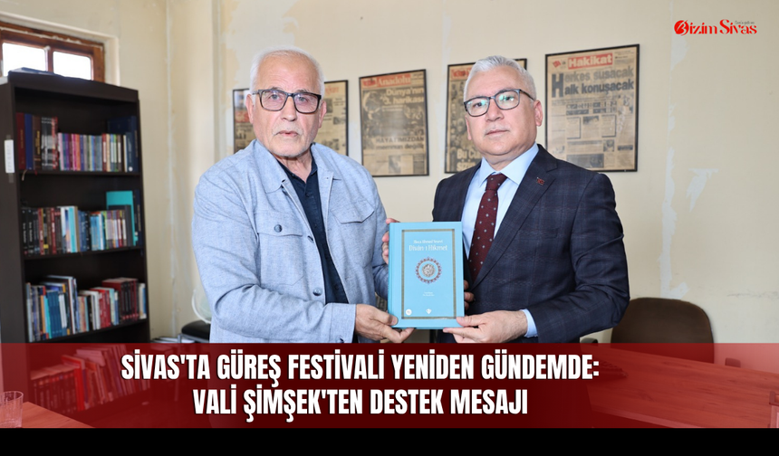 Sivas'ta Karakucak Güreşleri yeniden gündemde: Vali Şimşek'ten destek mesajı