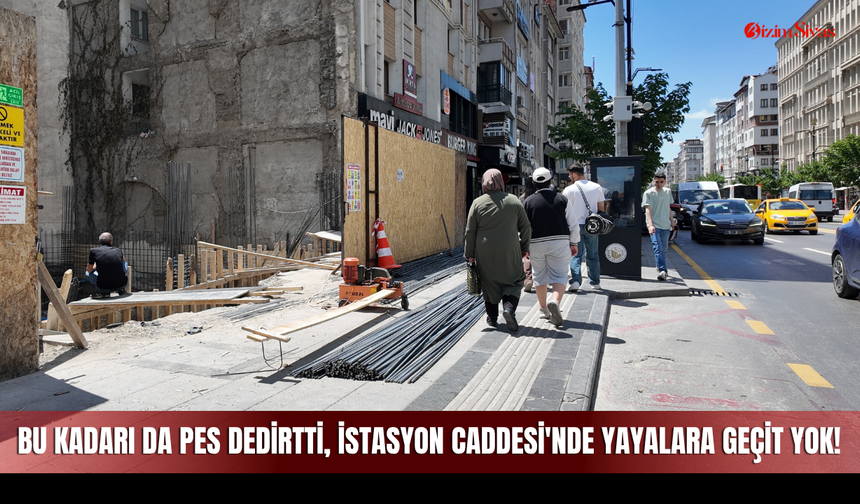 Bu kadarı da pes dedirtti, İstasyon Caddesi'nde yayalara geçit yok!