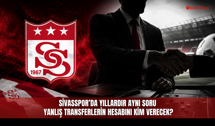 Sivasspor’da yıllardır aynı soru: Yanlış transferlerin hesabını kim verecek?