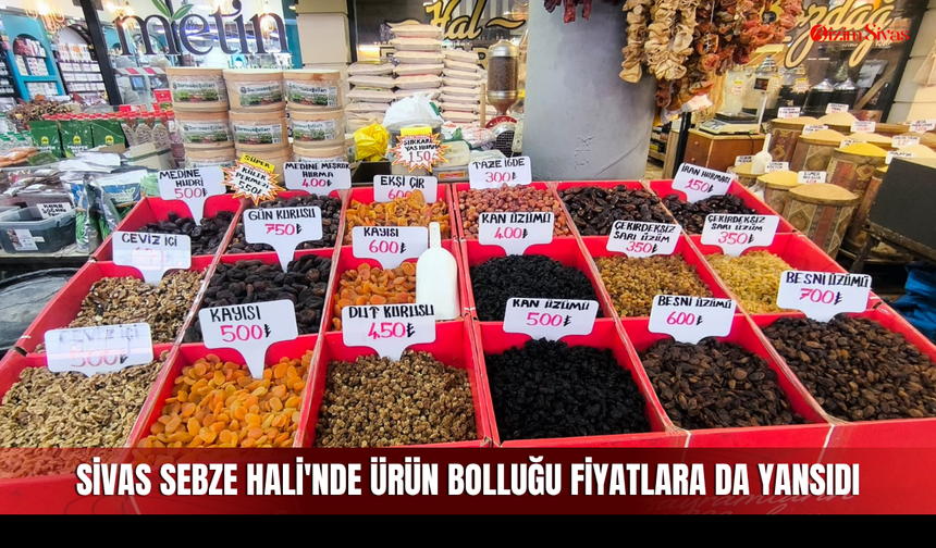 Sivas Sebze Hali'nde ürün bolluğu fiyatlara da yansıdı