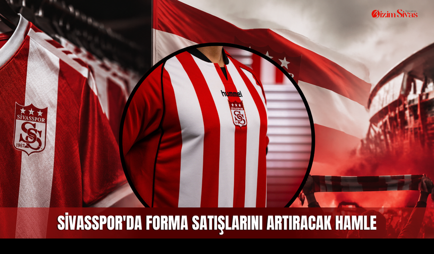 Sivasspor'da forma satışlarını artıracak hamle