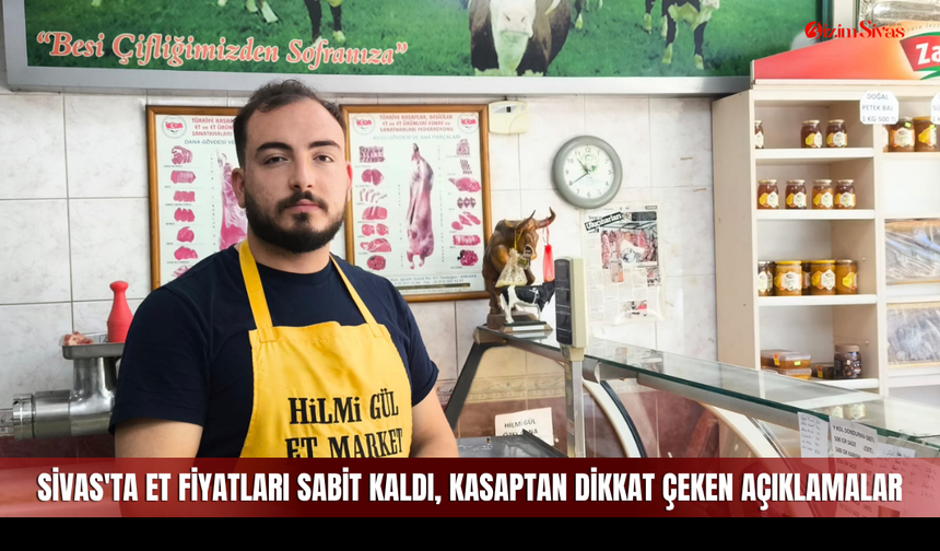 Sivas'ta et fiyatları sabit kaldı, kasaptan dikkat çeken açıklamalar