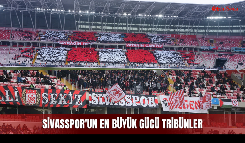 Sivasspor'un en büyük gücü tribünler