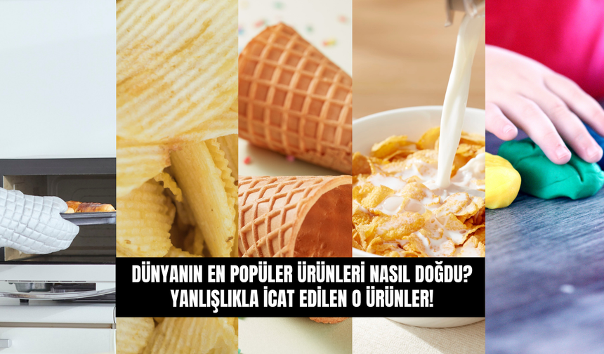 Dünyanın En Popüler Ürünleri Nasıl Doğdu? Yanlışlıkla İcat Edilen O Ürünler!
