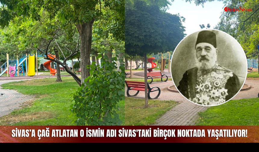 Sivas’a Çağ Atlatan O İsmin Adı Sivas'taki Birçok Noktada Yaşatılıyor!