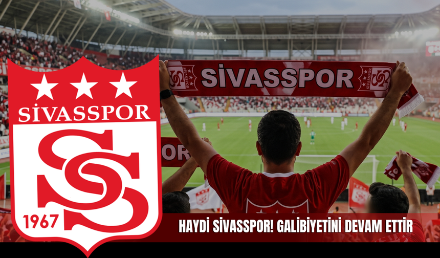 Haydi Sivasspor! Galibiyetini devam ettir