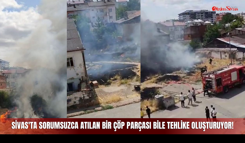 Sivas'ta Sorumsuzca Atılan Bir Çöp Parçası Bile Tehlike Oluşturuyor!