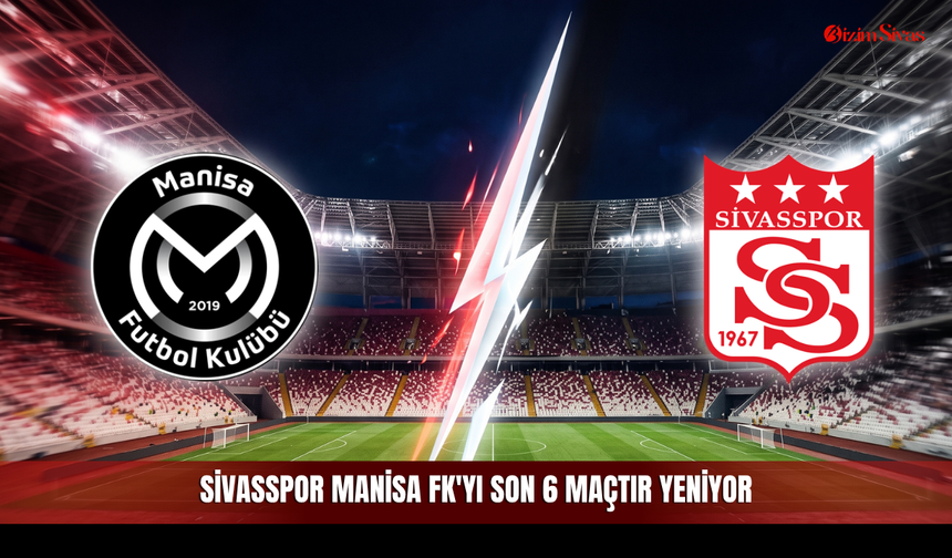 Sivasspor Manisa FK'yı son 6 maçtır yeniyor