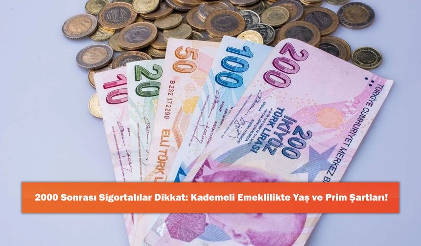 2000 Sonrası Sigortalılar Dikkat: Kademeli Emeklilikte Yaş ve Prim Şartları!