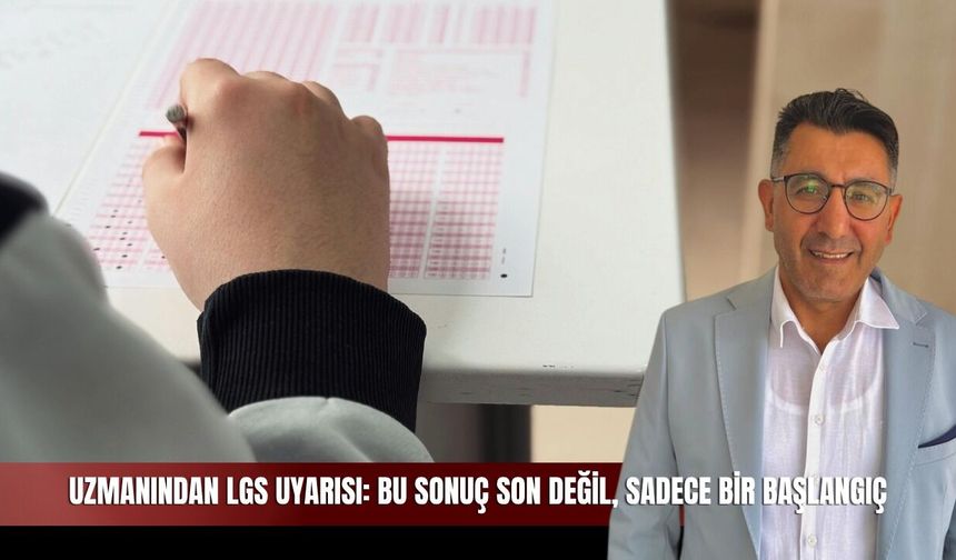 LGS sonuçları için uzman uyarısı! Bu başlangıç