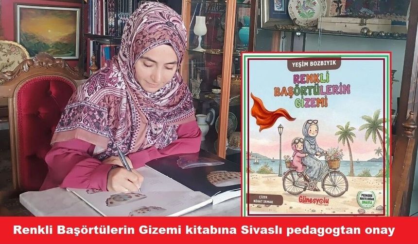 Renkli Başörtülerin Gizemi kitabına Sivaslı pedagogtan onay