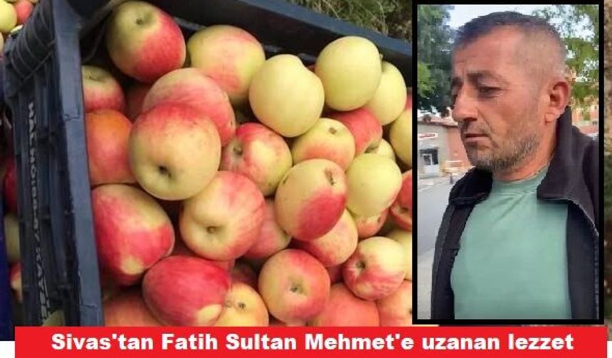 Sivas’tan Fatih Sultan Mehmet’e uzanan lezzet