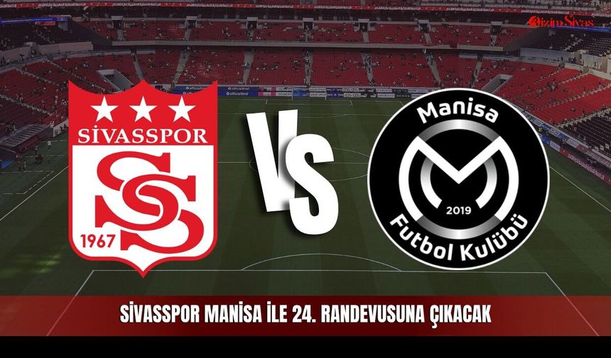 Sivasspor ile Manisa FK 10 yıl sonra yeniden 1. Lig'de karşı karşıya