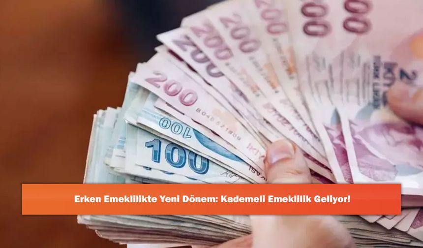 Erken Emeklilikte Yeni Dönem: Kademeli Emeklilik Geliyor!
